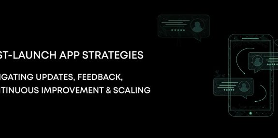 Post-Launch App Strategies: Updates, Feedback, & Scaling for Mobile App Growth 1 Post-Launch App Strategies